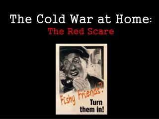 The Cold War at Home : The Red Scare