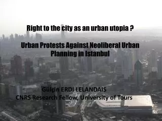 Right to the city as an urban utopia ? Urban Protests Against Neoliberal Urban Planning in Istanbul