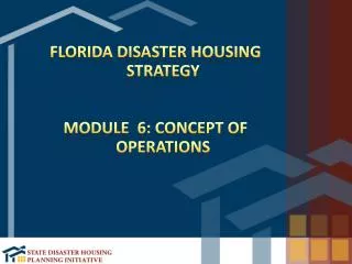 Florida Disaster Housing Strategy Module 6: Concept of Operations