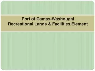Port of Camas-Washougal Recreational Lands &amp; Facilities Element