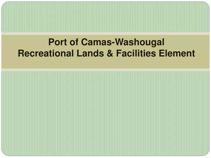 port of camas washougal recreational lands facilities element