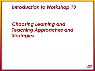introduction to workshop 10 choosing learning and teaching approaches and strategies