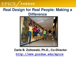 Carla B. Zoltowski , Ph.D., Co-Director http://www.purdue.edu/epics