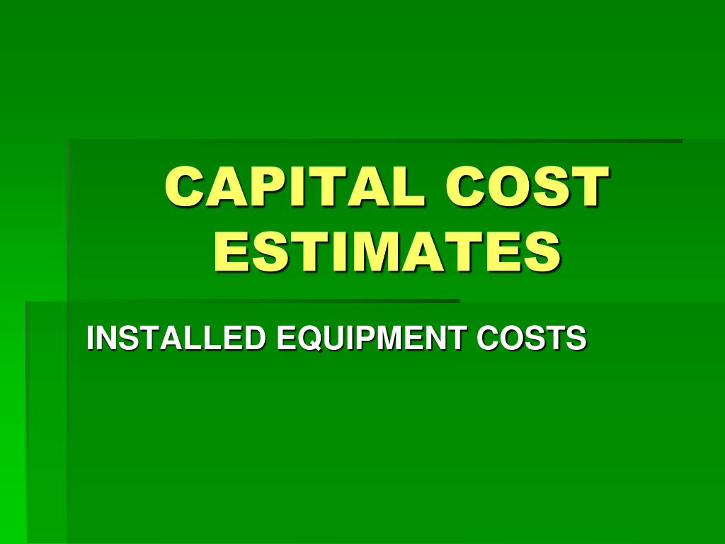 PPT - CAPITAL COST ESTIMATES PowerPoint Presentation, free download ...
