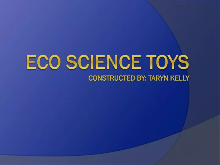 eco science toys constructed by taryn kelly