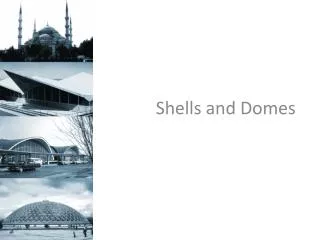 Shells and Domes