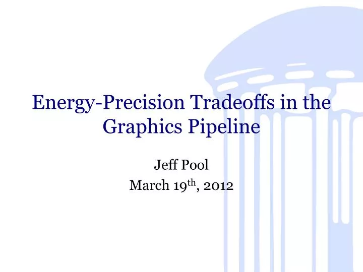 energy precision tradeoffs in the graphics pipeline