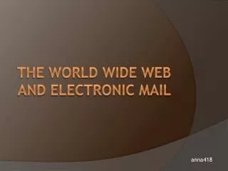 The World wide web AND electronic mail