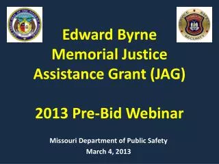 Edward Byrne Memorial Justice Assistance Grant (JAG) 2013 Pre-Bid Webinar