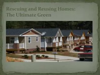 Rescuing and Reusing Homes: The Ultimate Green
