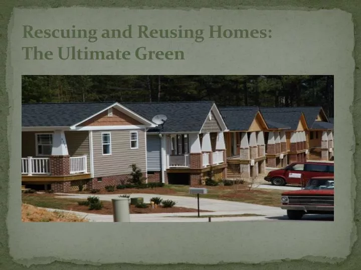 rescuing and reusing homes the ultimate green
