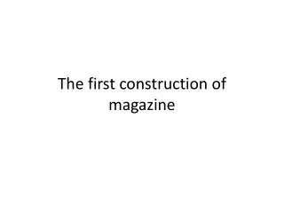 The first construction of magazine