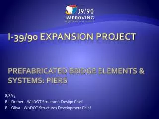 I-39/90 EXPANSION PROJECT Prefabricated Bridge Elements &amp; systems: piers