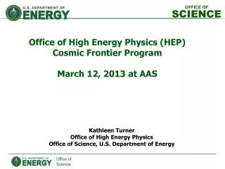 Kathleen Turner Office of High Energy Physics Office of Science, U.S. Department of Energy