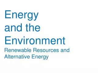 Energy and the Environment Renewable Resources and Alternative Energy