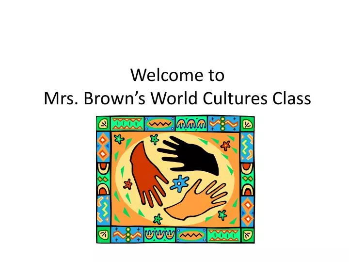 welcome to mrs brown s world cultures class