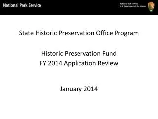 State Historic Preservation Office Program Historic Preservation Fund FY 2014 Application Review January 2014