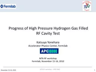 Progress of High Pressure Hydrogen Gas Filled RF Cavity Test Katsuya Yonehara Accelerator Physics Center, Fermilab MTA R
