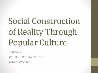 Social Construction of Reality Through Popular Culture