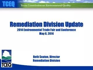 Remediation Division Update 2014 Environmental Trade Fair and Conference May 6, 2014