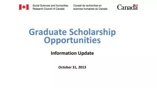 G r adua t e Scholarship Opportunities Information Update October 31, 2013