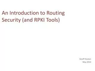 An Introduction to Routing Security ( and RPKI Tools)