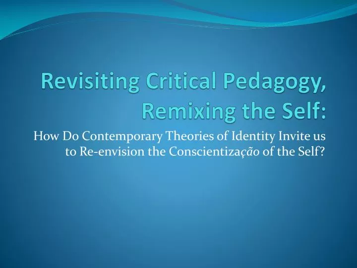 revisiting critical pedagogy remixing the self
