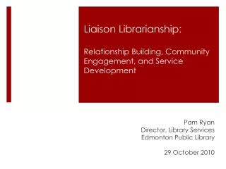 Liaison Librarianship : Relationship Building, Community Engagement, and Service Development