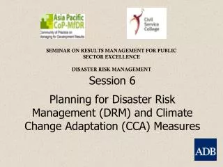 Session 6 Planning for Disaster Risk Management (DRM) and Climate Change Adaptation (CCA) Measures