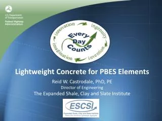 Lightweight Concrete for PBES Elements Reid W. Castrodale, PhD, PE Director of Engineering The Expanded Shale, Clay and