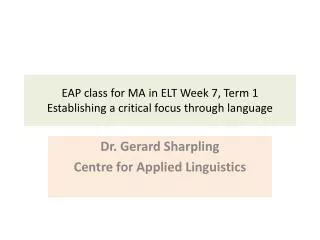 EAP class for MA in ELT Week 7, Term 1 Establishing a critical focus through language