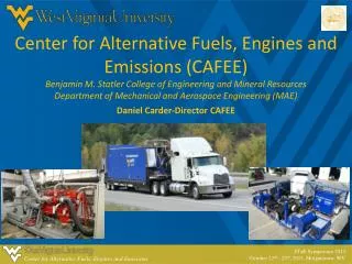 Center for Alternative Fuels, Engines and Emissions (CAFEE) Benjamin M. Statler College of Engineering and Mineral Res