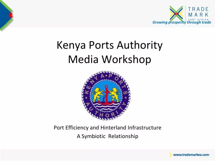 growing prosperity through trade kenya ports authority media workshop