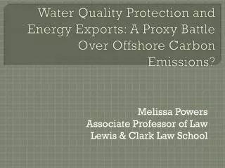 Water Quality Protection and Energy Exports: A Proxy Battle O ver Offshore Carbon Emissions?
