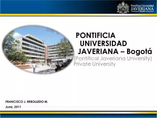 PONTIFICIA UNIVERSIDAD JAVERIANA – Bogotá (Pontifical Javeriana University ) Private University