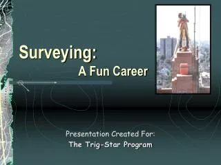 Surveying: 		 A Fun Career