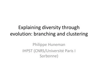 Explaining diversity through evolution : branching and clustering
