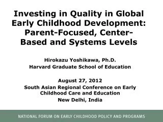 Investing in Quality in Global Early Childhood Development: Parent-Focused, Center-Based and Systems L evels