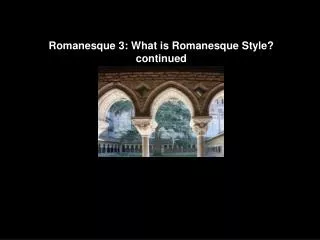 Romanesque 3: What is Romanesque Style ? continued