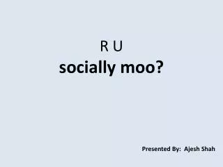 R U socially moo?