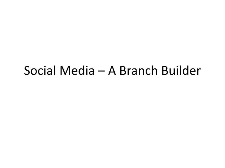 social media a branch builder