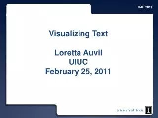 Visualizing Text Loretta Auvil UIUC February 25, 2011