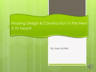 Housing Design &amp; Construction in the Next 5-10 Years