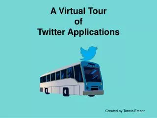 A Virtual Tour of Twitter Applications