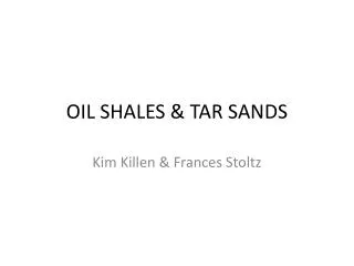 OIL SHALES &amp; TAR SANDS