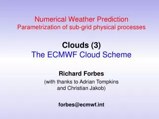 Numerical Weather Prediction Parametrization of sub-grid physical processes Clouds (3) The ECMWF Cloud Scheme