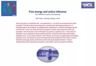 Free energy and active inference (from attractors to action understanding) Karl Friston, University College London