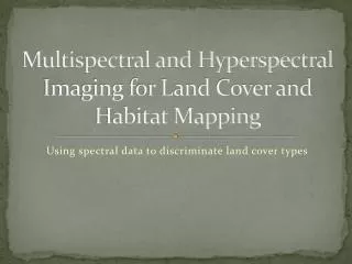 Multispectral and Hyperspectral Imaging for Land Cover and Habitat Mapping