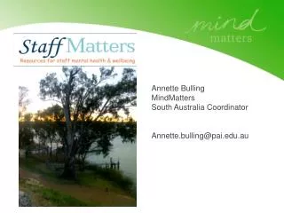 Annette Bulling MindMatters South Australia Coordinator Annette.bulling@pai.edu.au