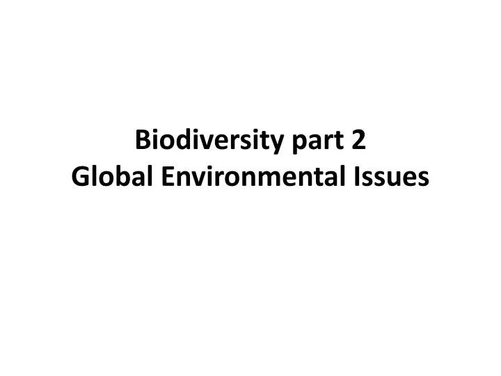 biodiversity part 2 global environmental issues